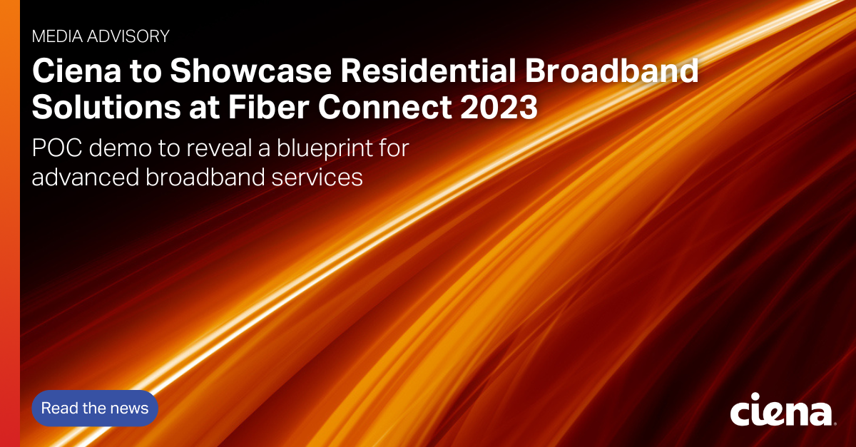 Ciena to Showcase Residential Broadband Solutions at Fiber Connect 2023